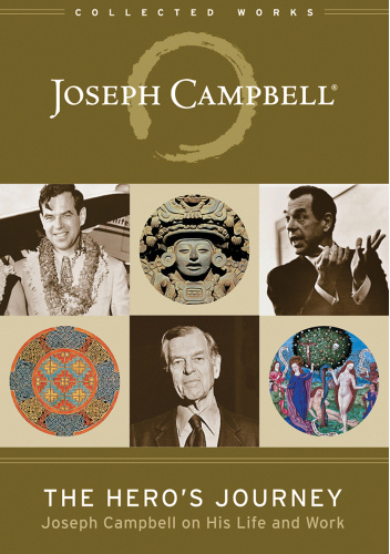 The Hero's Journey Joseph Campbell on His Life and Work