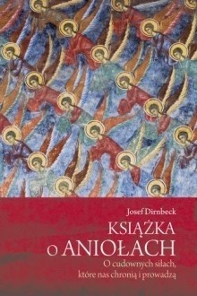 Książka o aniołach. O cudownych siłach, które nas chronią i prowadzą