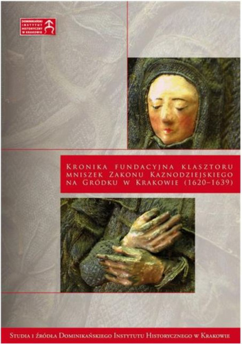 Kronika fundacyjna klasztoru mniszek Zakonu Kaznodziejskiego na Gródku w Krakowie (1620-1639)