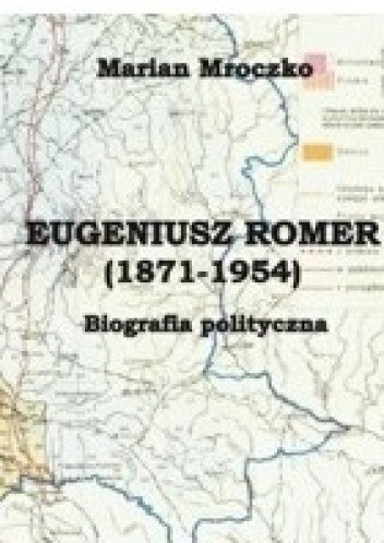 Eugeniusz Romer (1871-1954). Biografia polityczna