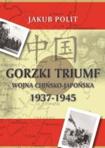 Gorzki triumf. Wojna chińsko-japońska 1937-1945