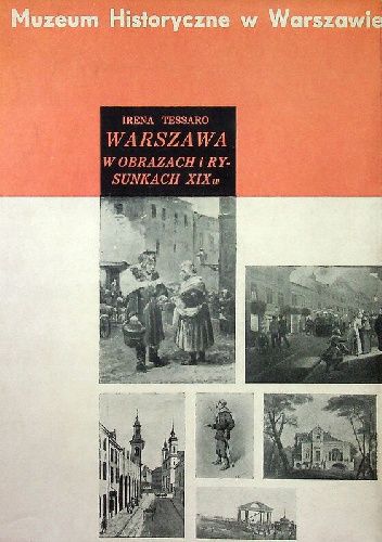 Warszawa w obrazach i rysunkach XIX wieku: Katalog zbiorów Muzeum Historycznego w Warszawie