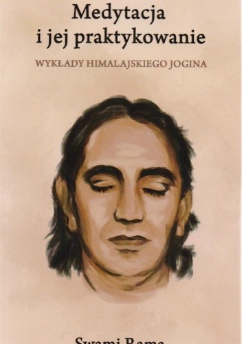 Medytacja i jej praktykowanie. Wykłady Himalajskiego Jogina