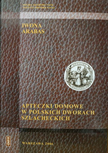 Apteczki domowe w polskich dworach szlacheckich: Studium z dziejów kultury zdrowotnej