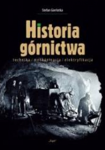 Historia górnictwa technika/mechanizacja/elektryfikacja
