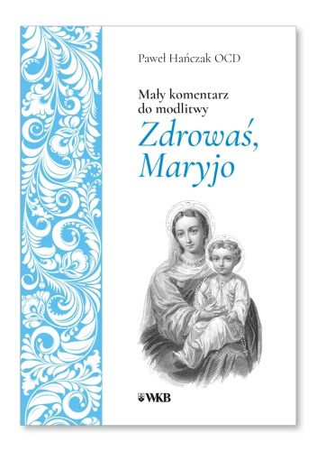 Mały komentarz do modlitwy Zdrowaś Maryjo