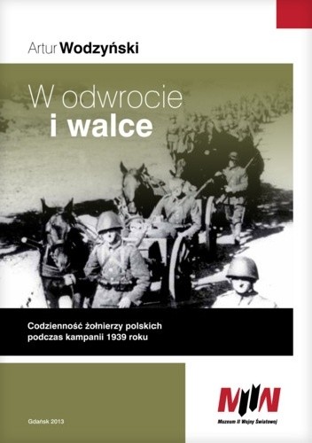W odwrocie i walce. Codzienność polskich żołnierzy podczas kampanii 1939 roku