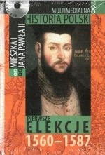 Multimedialna historia Polski - TOM 8 - Pierwsze elekcje 1560-1587