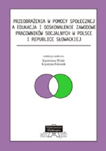 Przeobrażenia w pomocy społecznej a edukacja i doskonalenie zawodowe pracowników socjalnych w Polsce i Republice Słowackiej