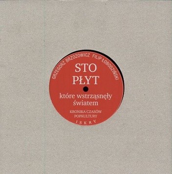Sto płyt, które wstrząsnęły światem. Kronika czasów popkultury.