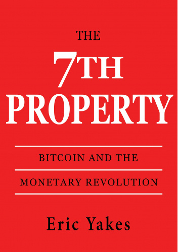 The 7th Property: Bitcoin and the Monetary Revolution