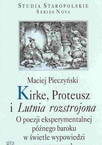 Kirke, Proteusz i Lutnia rozstrojona. O poezji eksperymentalnej późnego baroku w świetle wypowiedzi teoretycznych