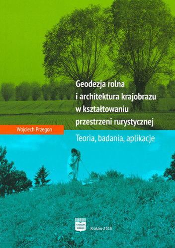 Geodezja rolna i architektura krajobrazu w kształtowaniu przestrzeni rurystycznej. Teoria, badania, aplikacje