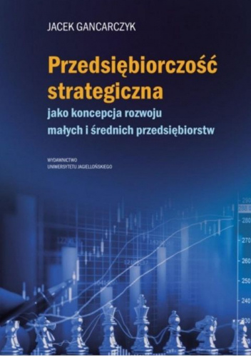 Przedsiębiorczość strategiczna. jako koncepcja rozwoju małych i średnich przedsiębiorstw