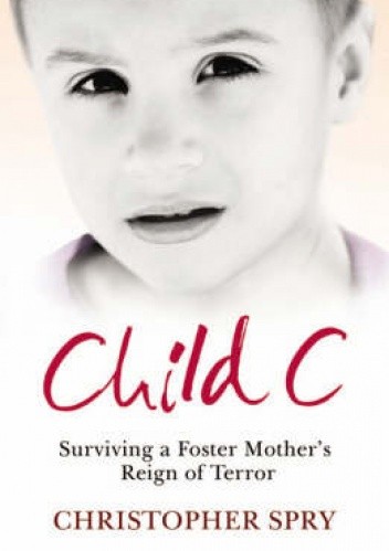 Child C: Surviving a Foster Mother's Reign of Terror