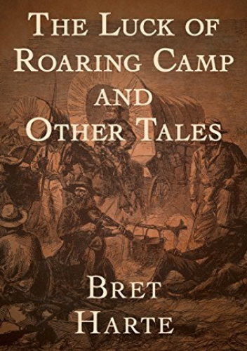 The Luck of Roaring Camp And Other Tales