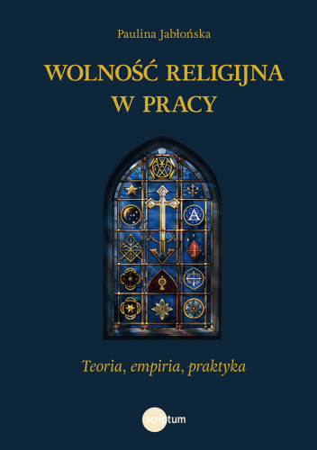 Wolność religijna w pracy. Teoria, empiria, praktyka