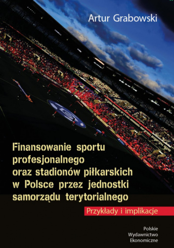 Finansowanie sportu profesjonalnego oraz stadionów piłkarskich w Polsce przez jednostki samorządu terytorialnego
