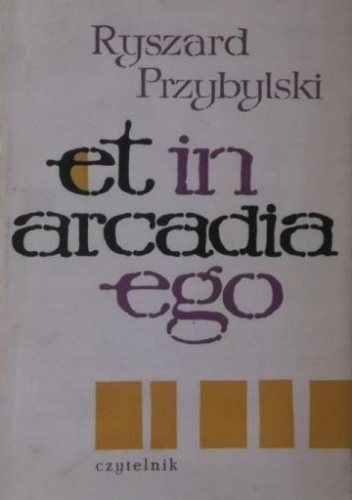 Et in Arcadia Ego. Esej o tęsknotach poetów