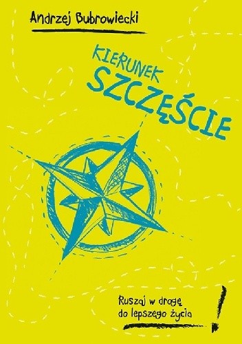 Kierunek szczęście. Ruszaj w drogę do lepszego życia!