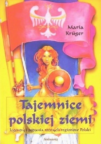 Tajemnice polskiej ziemi. Legendy i podania różnych regionów Polski
