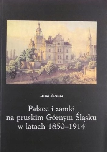 Pałace i zamki na pruskim Górnym Śląsku w latach 1850-1914