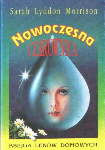 Nowoczesna czarownica. Księga leków domowych