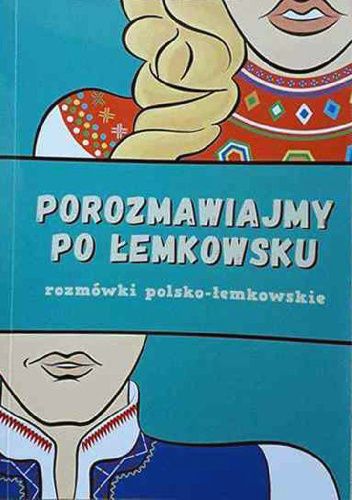 Porozmawiajmy po łemkowsku. Rozmówki polsko-łemkowskie