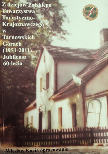 Z dziejów Polskiego Towarzystwa Turystyczno-Krajoznawczego w Tarnowskich Górach (1951-2011) Jubileusz 60-lecia