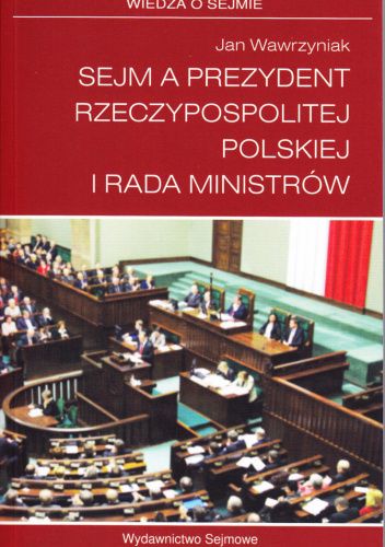 Sejm a Prezydent Rzeczypospolitej Polskiej i Rada Ministrów