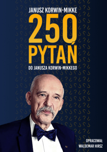 250 PYTAŃ DO JANUSZA KORWIN-MIKKEGO
