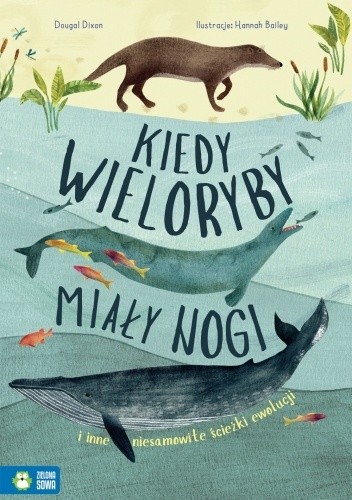 Kiedy wieloryby miały nogi. I inne niesamowite ścieżki ewolucji