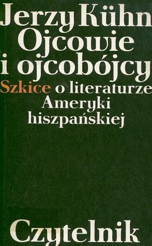 Ojcowie i ojcobójcy. Szkice o literaturze Ameryki hiszpańskiej