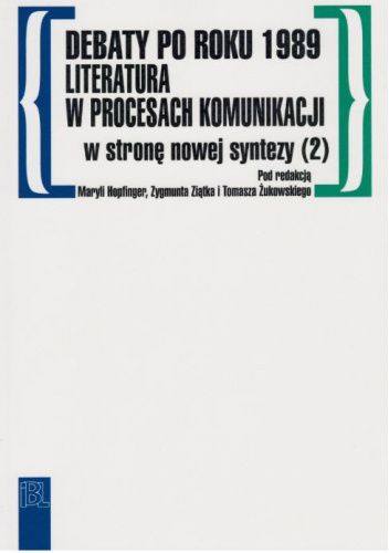 Debaty po roku 1989. Literatura w procesach komunikacji