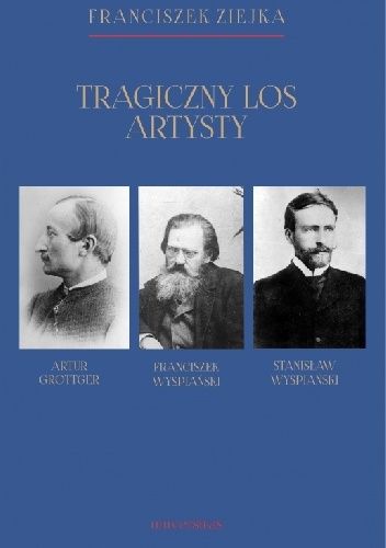 Tragiczny los artysty. Artur Grottger – Franciszek Wyspiański – Stanisław Wyspiański