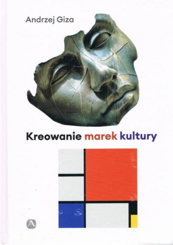 Kreowanie marek kultury. Historia, współczesność, perspektywy