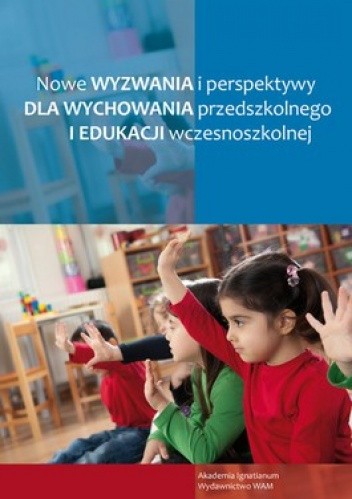 Nowe wyzwania i perspektywy dla wychowania przedszkolnego i edukacji wczesnoszkolnej
