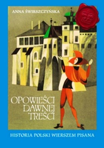 Opowieści dawnej treści. Historia Polski wierszem pisana.