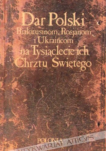 Dar Polski Białorusinom, Rosjanom i Ukraińcom na Tysiąclecie ich Chrztu Świętego