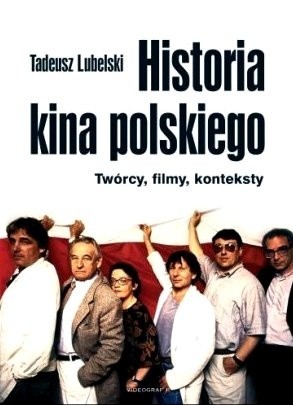 Historia kina polskiego. Twórcy, filmy, konteksty