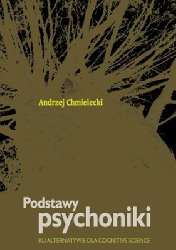 Podstawy psychoniki. Ku alternatywie dla cognitive science
