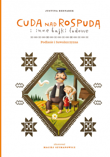 Cuda nad Rospudą i inne bajki ludowe. Podlasie i Suwalszczyzna