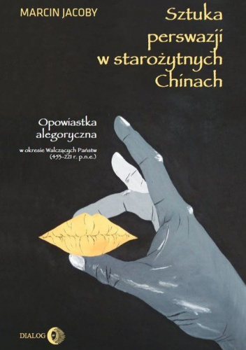 Sztuka perswazji w starożytnych Chinach. Opowiastka alegoryczna w okresie Walczących Państw (453-221 r. p.n.e.)