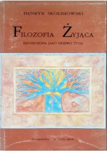 Filozofia Żyjąca. Eko-filozofia jako drzewo życia