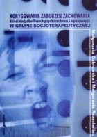 Korygowanie zaburzeń zachowania dzieci nadpobudliwych psychoruchowo i agresywnych w grupie socjoterapeutycznej