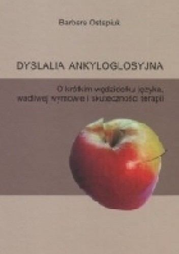 Dyslalia ankyloglosyjna. O krótkim wędzidełku języka, wadliwej wymowie i skuteczności terapii
