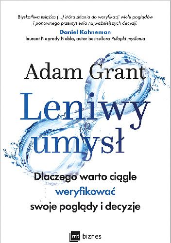 Leniwy umysł. Dlaczego warto ciągle weryfikować swoje poglądy i decyzje