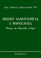 Między samotnością a wspólnotą. Wstęp do filozofii religii