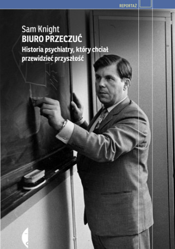 Biuro Przeczuć. Historia psychiatry, który chciał przewidzieć przyszłość