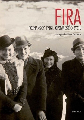 Fira. Poznańscy Żydzi. Opowieść o życiu.